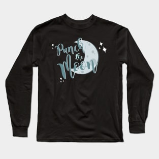 we're gonna punch the moon Long Sleeve T-Shirt